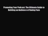 [Read book] Promoting Your Podcast: The Ultimate Guide to Building an Audience of Raving Fans