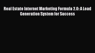 [Read book] Real Estate Internet Marketing Formula 2.0: A Lead Generation System for Success