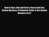 PDF How to Start Run and Grow a Successful Gas Station Business: A Complete Guide to Gas Station