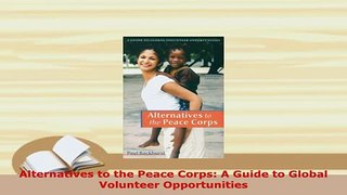 PDF  Alternatives to the Peace Corps A Guide to Global Volunteer Opportunities Read Online