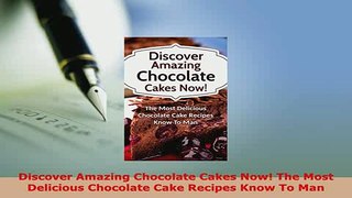 Download  Discover Amazing Chocolate Cakes Now The Most Delicious Chocolate Cake Recipes Know To PDF Full Ebook