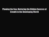 Read Plowing the Sea: Nurturing the Hidden Sources of Growth in the Developing World Ebook
