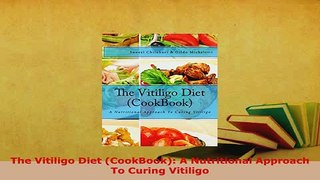 PDF  The Vitiligo Diet CookBook A Nutritional Approach To Curing Vitiligo  EBook