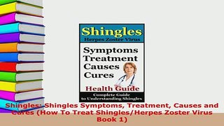 Download  Shingles Shingles Symptoms Treatment Causes and Cures How To Treat ShinglesHerpes  Read Online