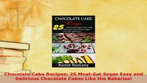 Download  Chocolate Cake Recipes 25 MustEat Super Easy and Delicious Chocolate Cakes Like the Read Full Ebook