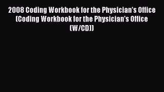 Read 2008 Coding Workbook for the Physician's Office (Coding Workbook for the Physician's Office