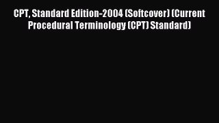 Read CPT Standard Edition-2004 (Softcover) (Current Procedural Terminology (CPT) Standard)