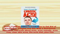 Download  How I Cured My Chronic Acne How to Get Rid of Blackheads Pimples and Zits With a  Read Online