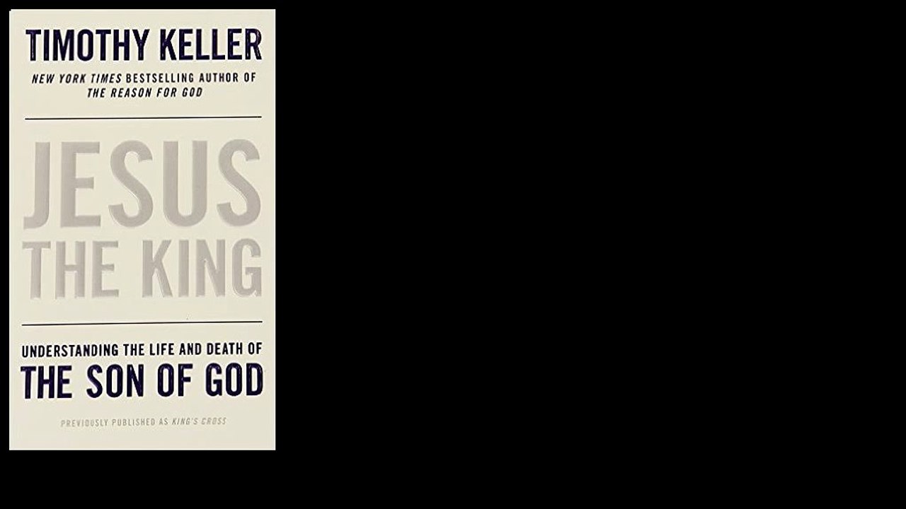 Jesus the King: Understanding the Life and Death of the Son of God by Timothy Keller