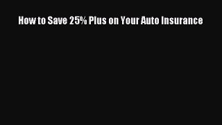 Read How to Save 25% Plus on Your Auto Insurance PDF Online