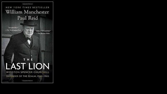 The Last Lion: Winston Spencer Churchill: Defender of the Realm, 1940-1965 by William Manchester
