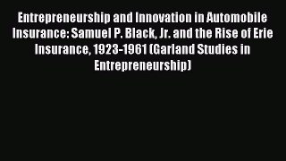 Read Entrepreneurship and Innovation in Automobile Insurance: Samuel P. Black Jr. and the Rise