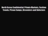 Read North Korea Confidential: Private Markets Fashion Trends Prison Camps Dissenters and Defectors