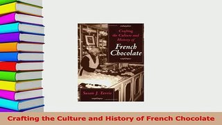 Download  Crafting the Culture and History of French Chocolate Read Online