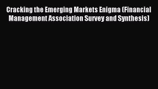 Read Cracking the Emerging Markets Enigma (Financial Management Association Survey and Synthesis)