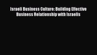 Read Israeli Business Culture: Building Effective Business Relationship with Israelis Ebook