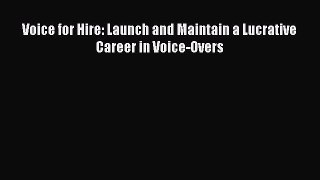 PDF Voice for Hire: Launch and Maintain a Lucrative Career in Voice-Overs Free Books