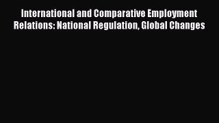 Download International and Comparative Employment Relations: National Regulation Global Changes