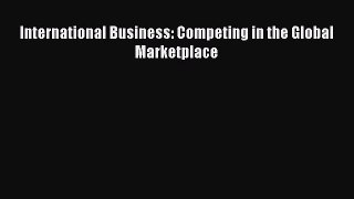 Read International Business: Competing in the Global Marketplace Ebook Free