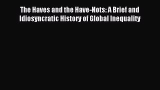 Read The Haves and the Have-Nots: A Brief and Idiosyncratic History of Global Inequality Ebook