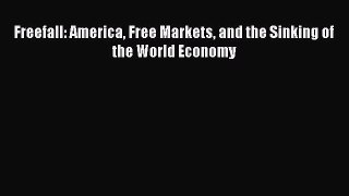 Download Freefall: America Free Markets and the Sinking of the World Economy Ebook Free