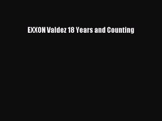 PDF EXXON Valdez 18 Years and Counting  Read Online
