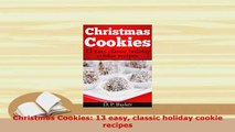 Download  Christmas Cookies 13 easy classic holiday cookie recipes Read Online