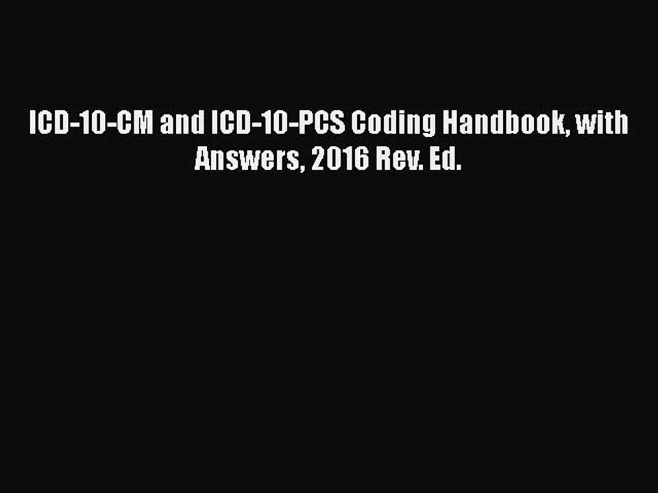 Download ICD-10-CM and ICD-10-PCS Coding Handbook with Answers 2016 Rev. Ed.  EBook