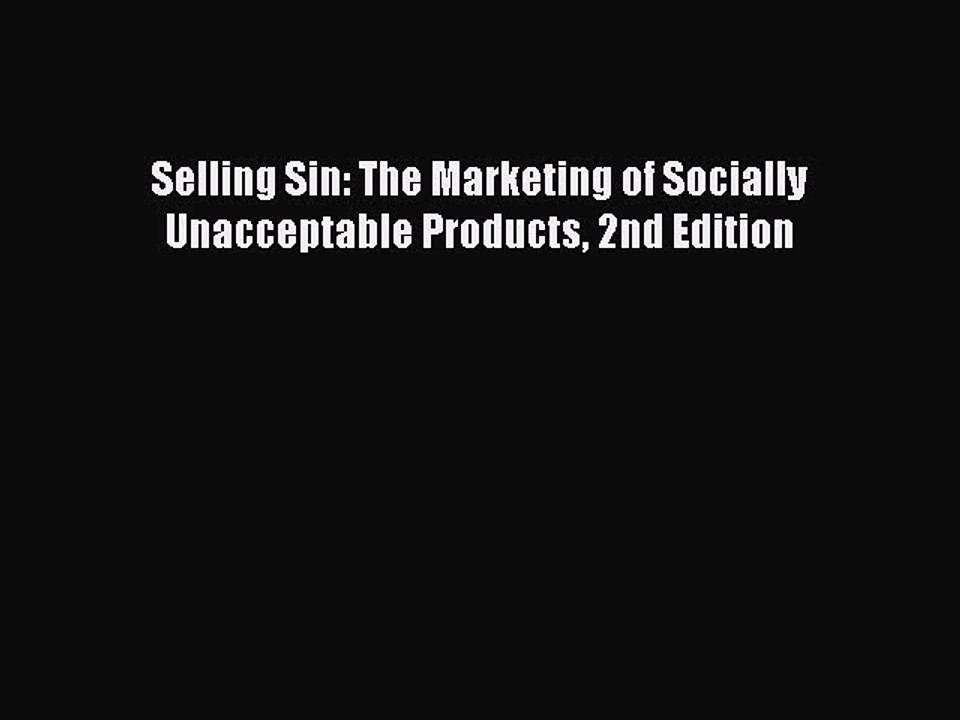PDF Selling Sin: The Marketing of Socially Unacceptable Products 2nd Edition Free Books