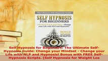Download  Self Hypnosis for Beginners The Ultimate SelfHypnosis Guide Change your Mindset   EBook