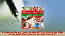 Download  Christmas Home Made Cookie Gifts Christmas Gifts Ideas With Easy Cookie Recipes Book 1 Read Online