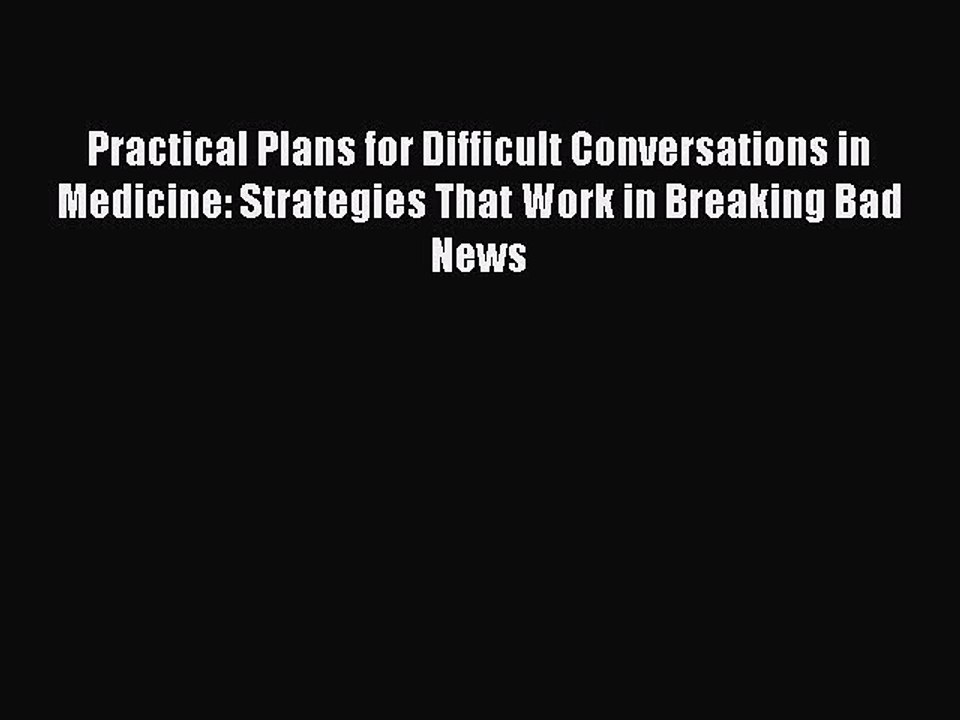 [Read PDF] Practical Plans for Difficult Conversations in Medicine: Strategies That Work in