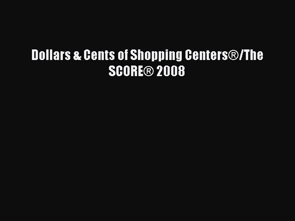 PDF Dollars & Cents of Shopping Centers®/The SCORE® 2008 Free Books