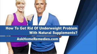 How To Get Rid Of Underweight Problem With Natural Supplements?