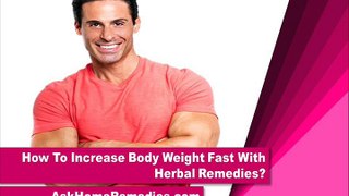 How To Increase Body Weight Fast With Herbal Remedies?