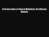 [Read PDF] A Pocket Guide to Clinical Midwifery: The Efficient Midwife Ebook Free