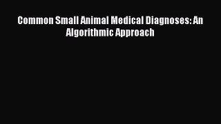 [Read PDF] Common Small Animal Medical Diagnoses: An Algorithmic Approach Download Free