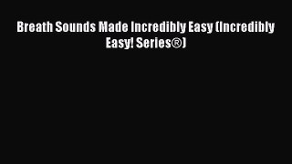 [Read PDF] Breath Sounds Made Incredibly Easy (Incredibly Easy! Series®) Download Online