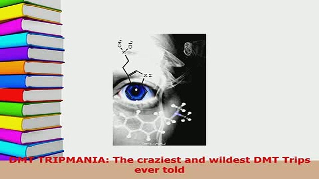 PDF  DMT TRIPMANIA The craziest and wildest DMT Trips ever told  Read Online