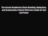 Download The Instant Handbook of Boat Handling Navigation and Seamanship: A Quick-Reference