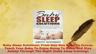PDF  Baby Sleep Solutions From Goo Goo Gaga To Zzzzzs Teach Your Baby To Enjoy Going To Sleep  EBook