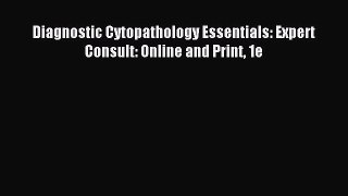 [Read PDF] Diagnostic Cytopathology Essentials: Expert Consult: Online and Print 1e Ebook Online
