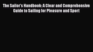 PDF The Sailor's Handbook: A Clear and Comprehensive Guide to Sailing for Pleasure and Sport