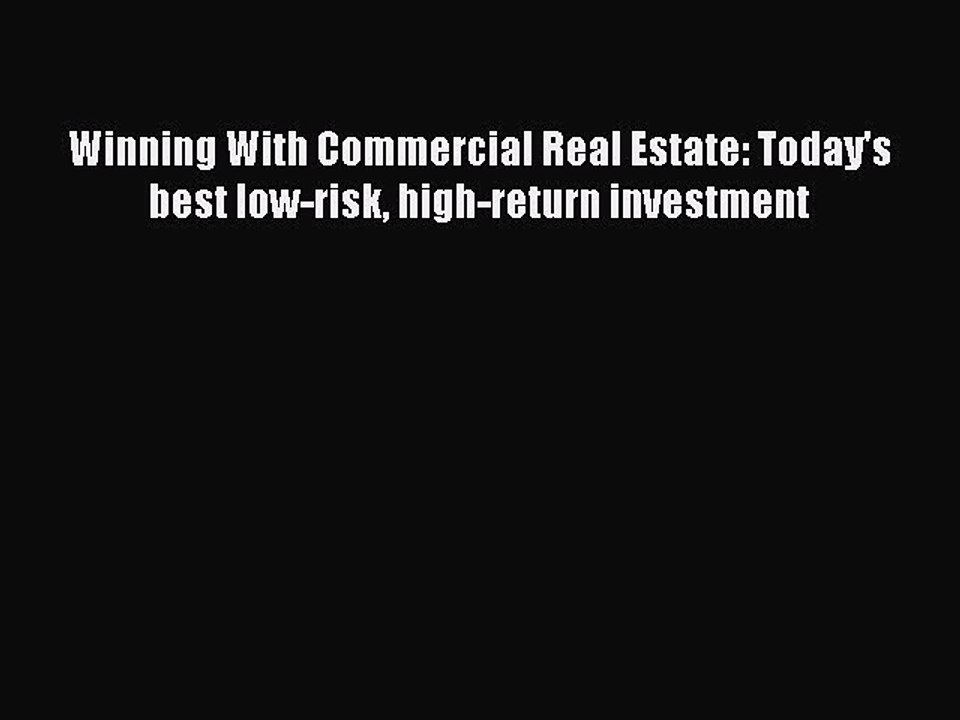 Download Winning With Commercial Real Estate: Today's best low-risk high-return investment