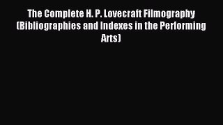 Read The Complete H. P. Lovecraft Filmography (Bibliographies and Indexes in the Performing