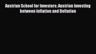 Read Austrian School for Investors: Austrian Investing between Inflation and Deflation Ebook