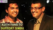 Ajith fans to support Simbu | filmyfocus.com