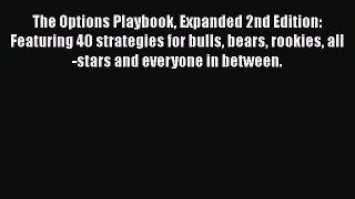 Read The Options Playbook Expanded 2nd Edition: Featuring 40 strategies for bulls bears rookies