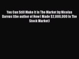 Read You Can Still Make It In The Market by Nicolas Darvas (the author of How I Made $2000000