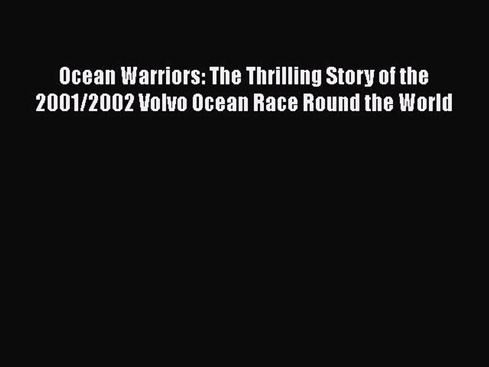 PDF Ocean Warriors: The Thrilling Story of the 2001/2002 Volvo Ocean Race Round the World Free